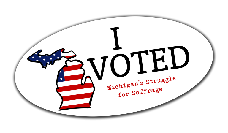 White oval containing an outline of Michigan filled with stars and stripes, plus the text "I Voted: Michigan's Struggle for Suffrage."